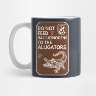 Do Not Feed Hallucinogens to the Alligators Mug